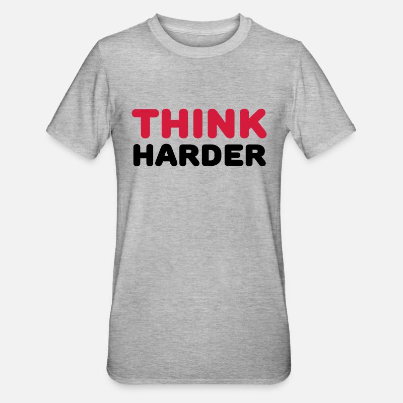Think harder - T-shirt polycoton Unisexe - gris chiné
