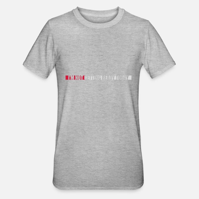 not getting ready today - Unisex Polycotton T-Shirt - Grau meliert