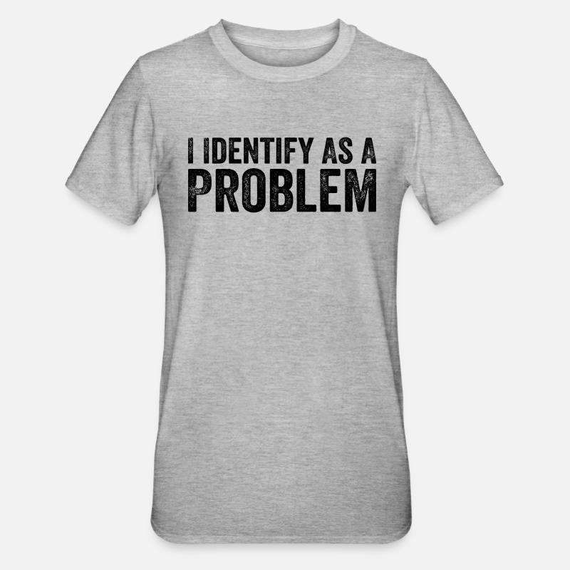 I Identify As A Problem - T-shirt polycoton Unisexe - gris chiné