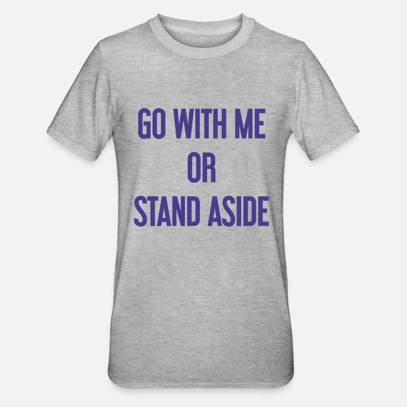 Geh mit oder beiseite - Unisex Polycotton T-Shirt - Grau meliert