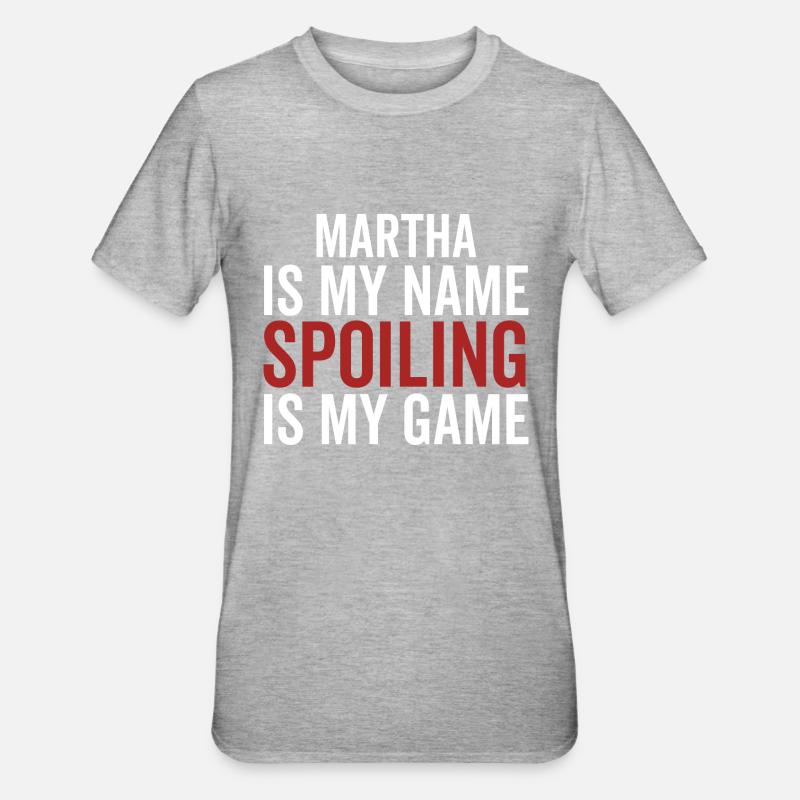 Martha est mon nom Spoiling est mon jeu - T-shirt polycoton Unisexe - gris chiné
