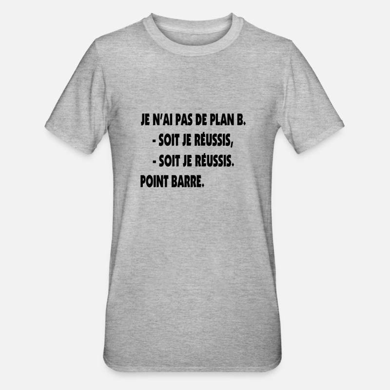 Pas de plan B = Succès ! - T-shirt polycoton Unisexe - gris chiné