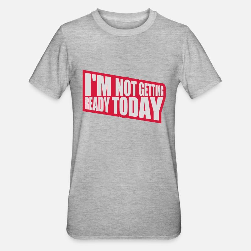 not getting ready today - Unisex Polycotton T-Shirt - heather grey