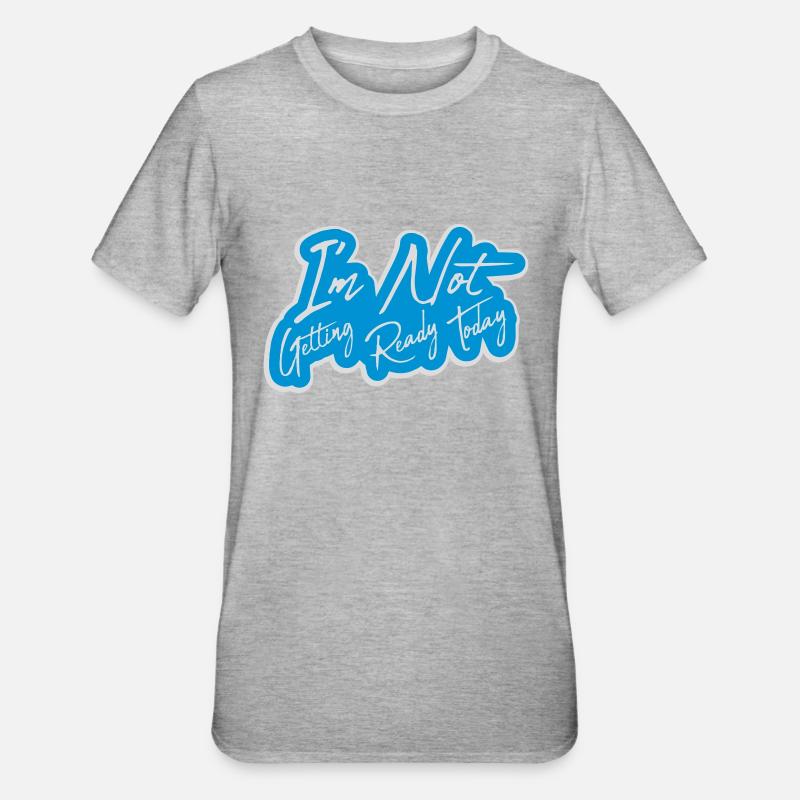 not getting ready today - Unisex Polycotton T-Shirt - heather grey