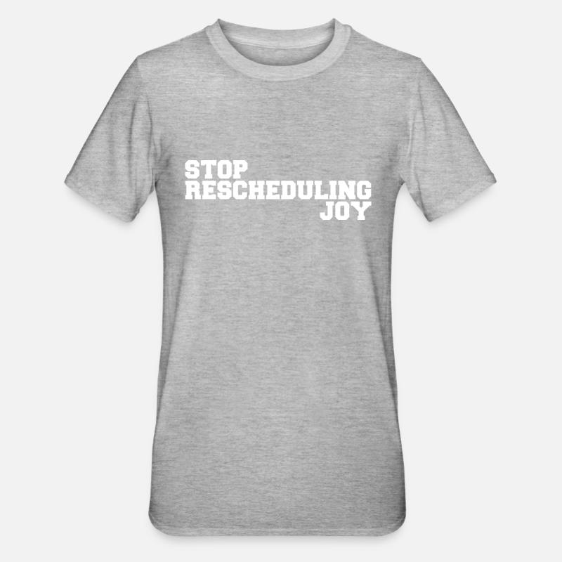Stop Rescheduling Joy - T-shirt polycoton Unisexe - gris chiné