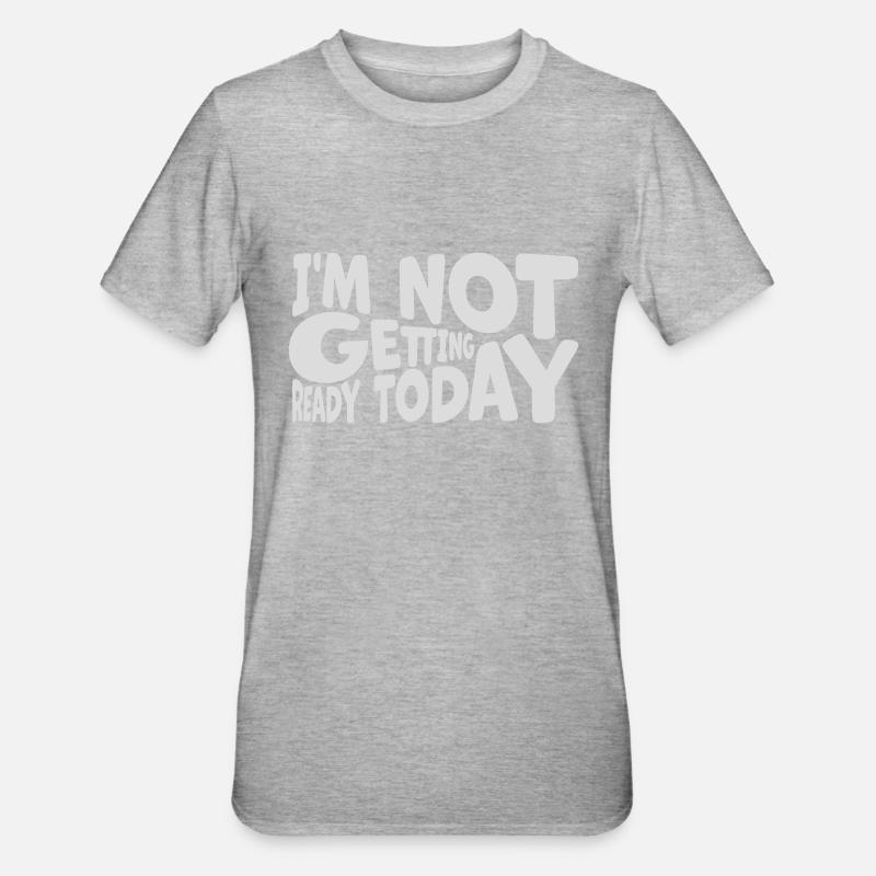not getting ready today - Unisex Polycotton T-Shirt - Grau meliert