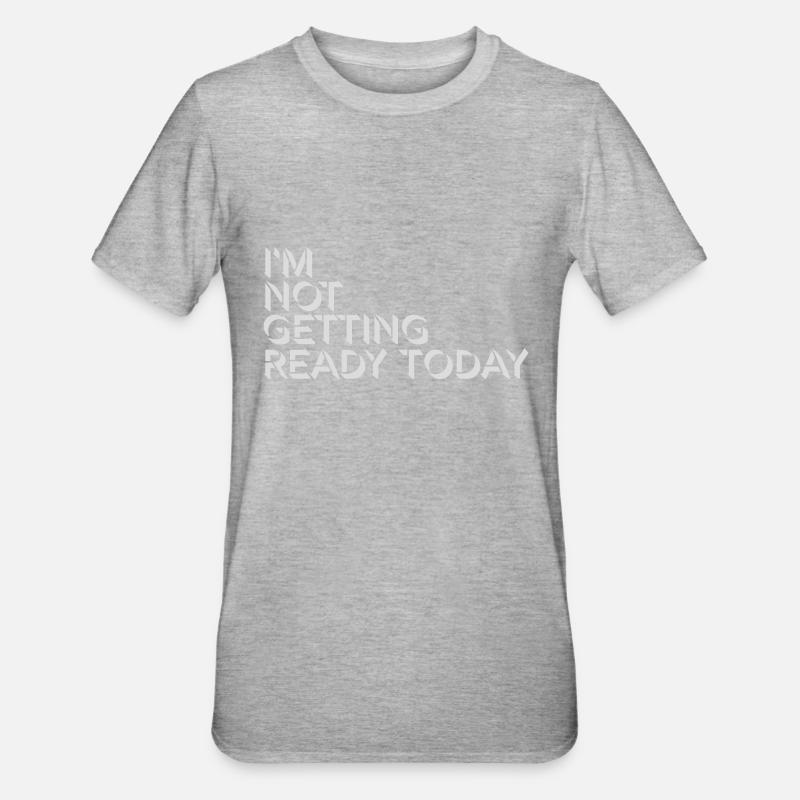 not getting ready today - Unisex Polycotton T-Shirt - Grau meliert