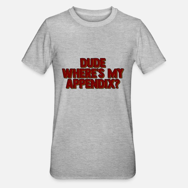 Dude Where's My Appendix 2 - Unisex Polycotton T-Shirt - heather grey