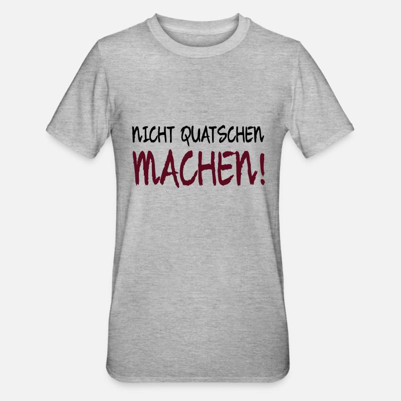 NICHT QUATSCHEN MACHEN! - Unisex Polycotton T-Shirt - Grau meliert