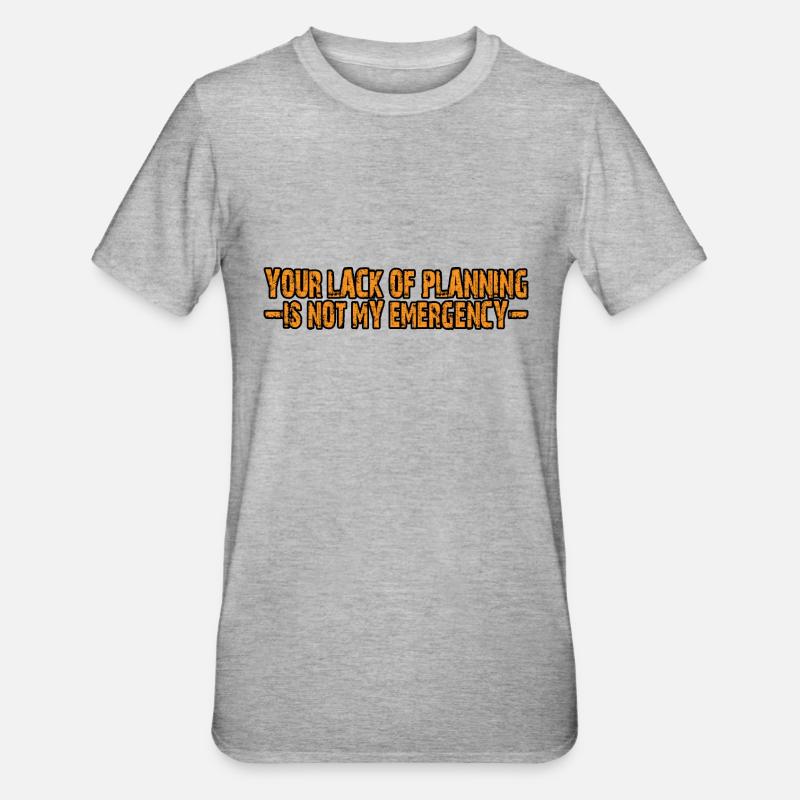 Votre manque de planification n’est pas mon urgence 4 - T-shirt polycoton Unisexe - gris chiné