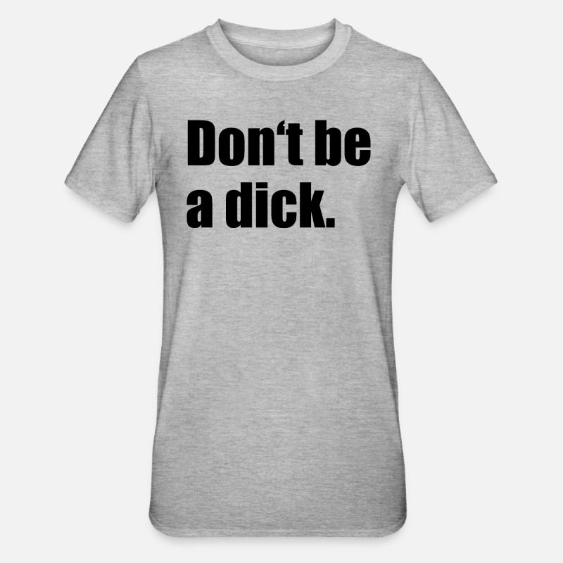 Don’t Be A Dick - T-shirt polycoton Unisexe - gris chiné