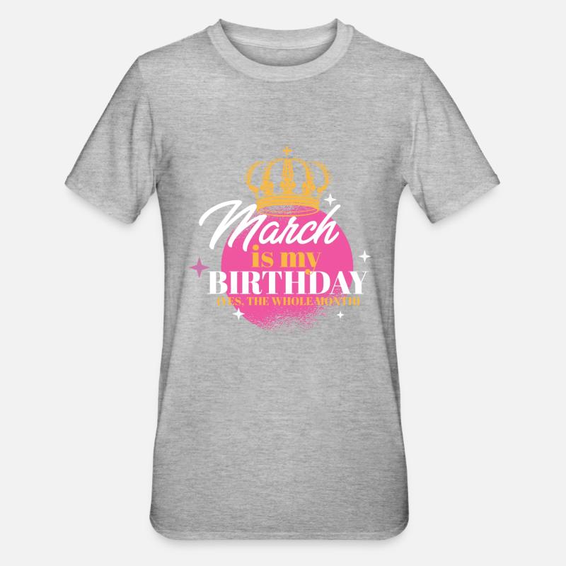 Marzo è il mio compleanno Sì, tutto il mese Nato a - Maglietta unisex, mix cotone e poliestere - grigio melange