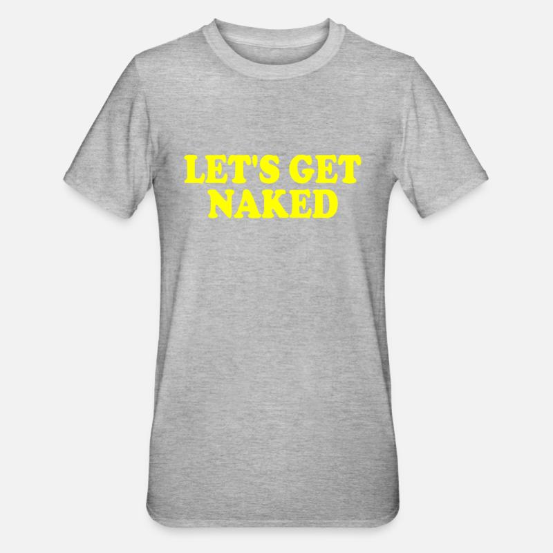 Lets get naked - T-shirt polycoton Unisexe - gris chiné