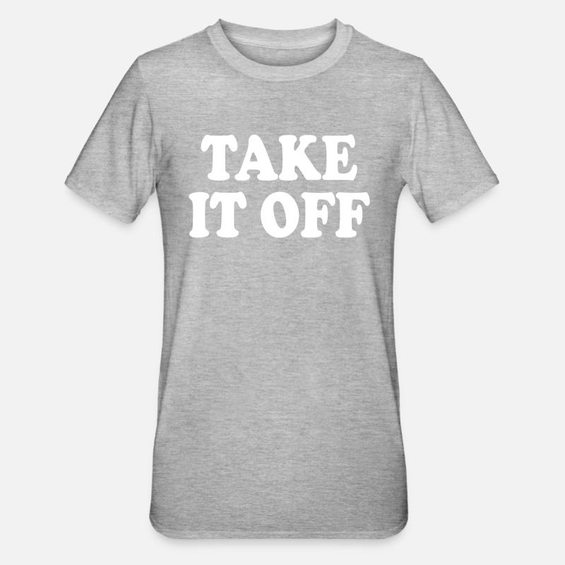 Take it off - T-shirt polycoton Unisexe - gris chiné