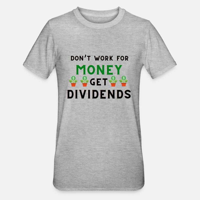 Don't Work for Money, Get Dividends - Unisex Polycotton T-Shirt - heather grey