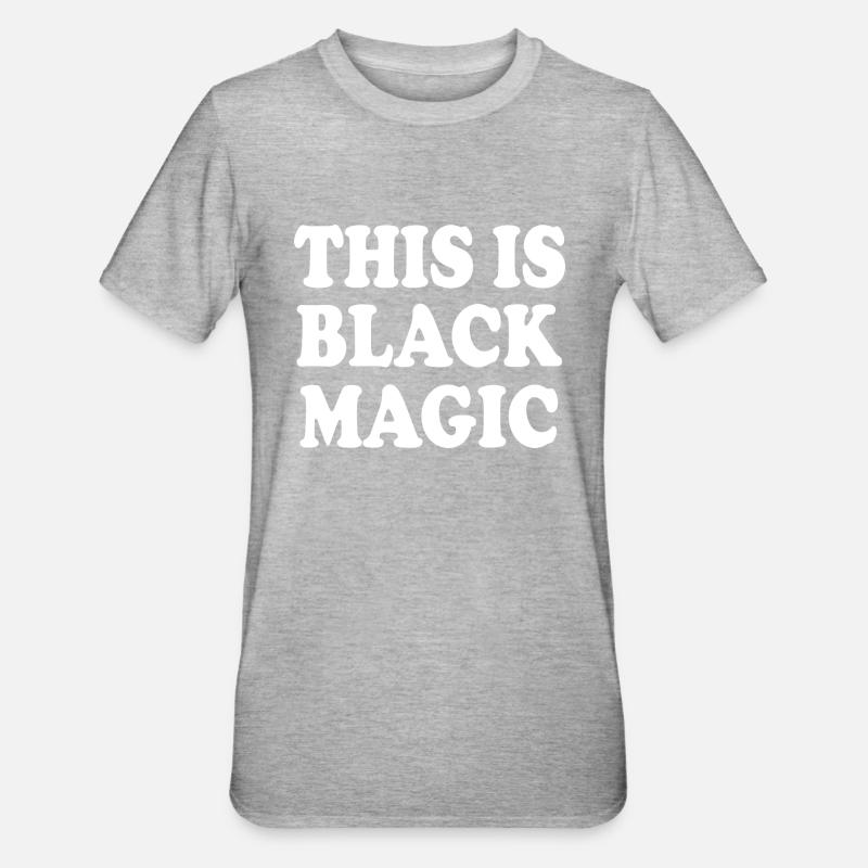 this is black magic - T-shirt polycoton Unisexe - gris chiné