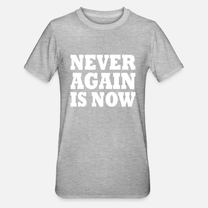 Never again is now - T-shirt polycoton Unisexe - gris chiné