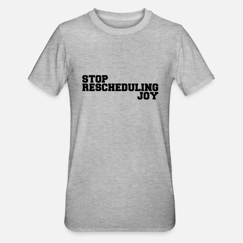Stop Rescheduling Joy - T-shirt polycoton Unisexe - gris chiné