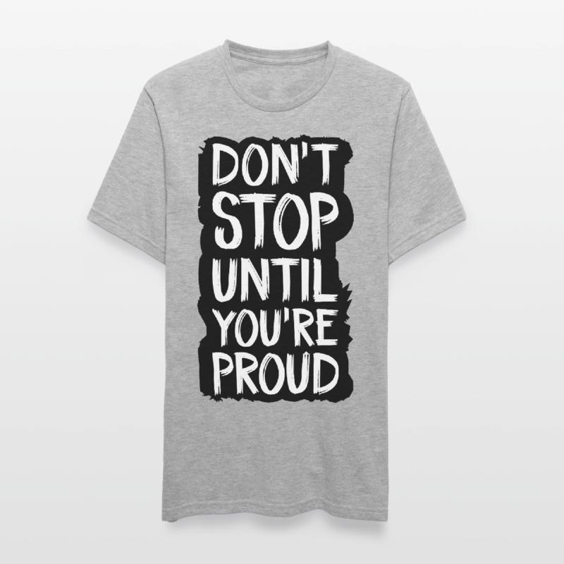 ne vous arrêtez pas tant que vous n’êtes pas fier T-shirt polycoton Unisexe