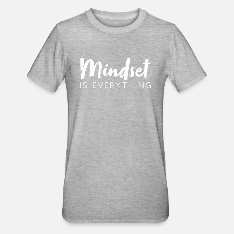 Mindset is everything - T-shirt polycoton Unisexe - gris chiné