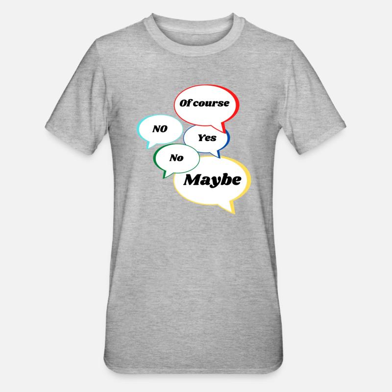 Non Oui peut-être bien sûr Déclaration Réponses colorées - T-shirt polycoton Unisexe - gris chiné