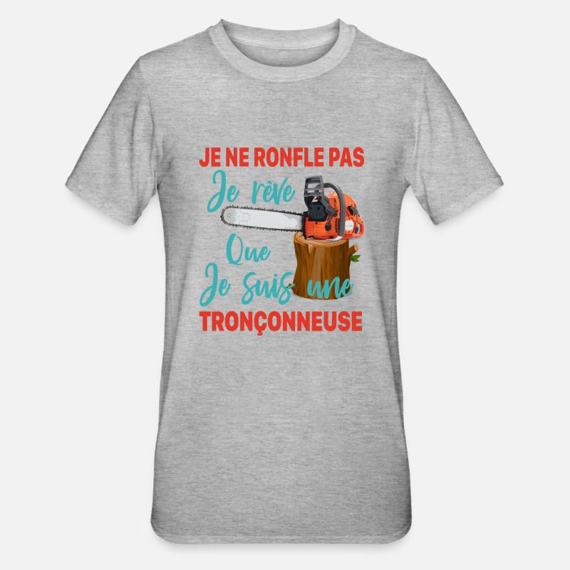 Bûcheron je ne ronfle pas je rêve Tronçonneuse - T-shirt polycoton Unisexe - gris chiné