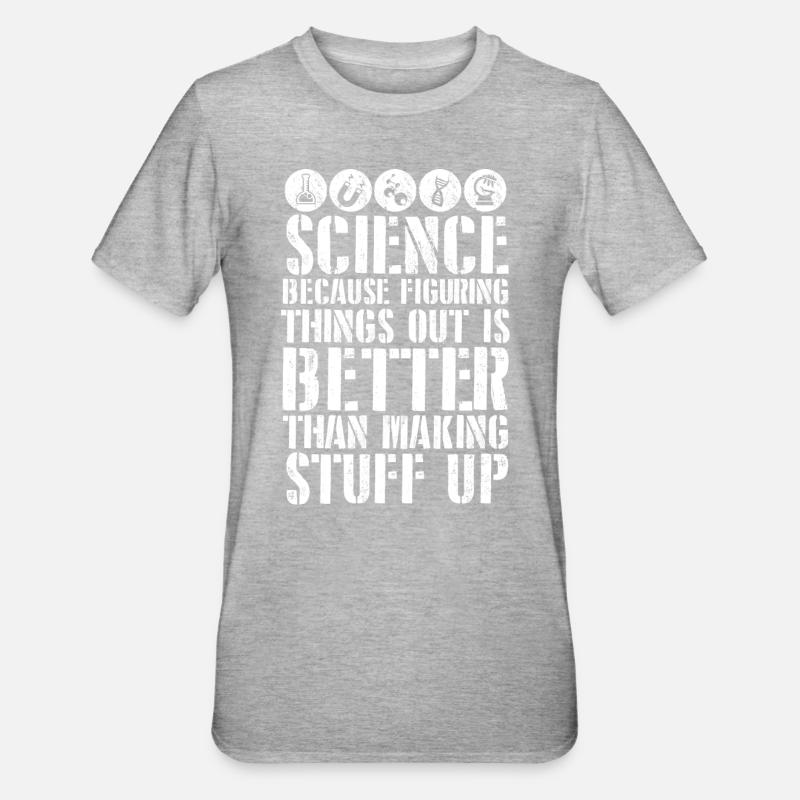 Science Better Than Making Stuff Up - Unisex Polycotton T-Shirt - heather grey