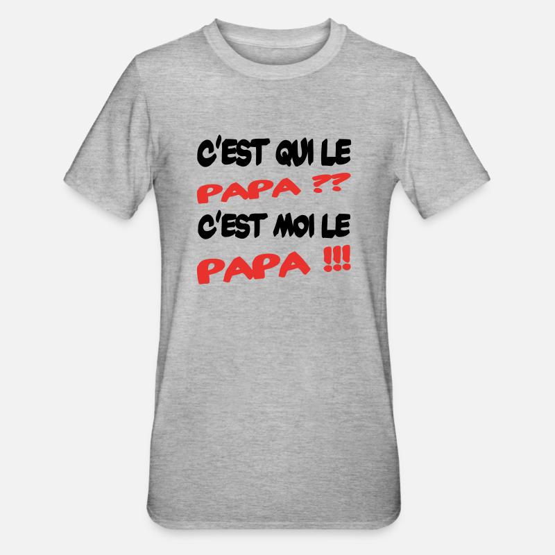 C'est qui le papa - T-shirt polycoton Unisexe - gris chiné