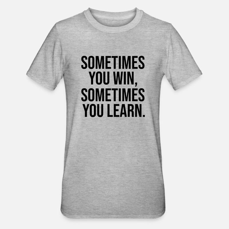 Somtimes you win learn apprendre Gagner Sort - T-shirt polycoton Unisexe - gris chiné