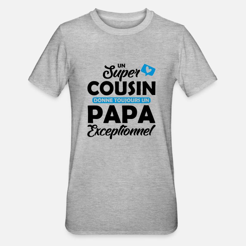 super cousin - papa exceptionnel - T-shirt polycoton Unisexe - gris chiné