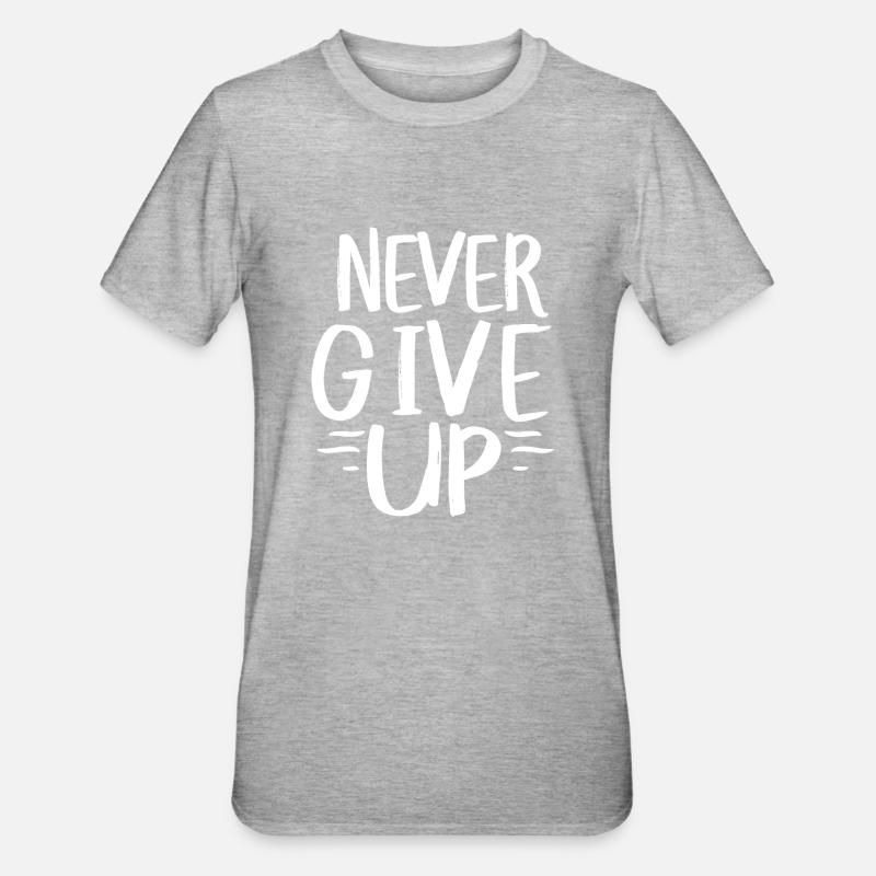 Never give up - T-shirt polycoton Unisexe - gris chiné