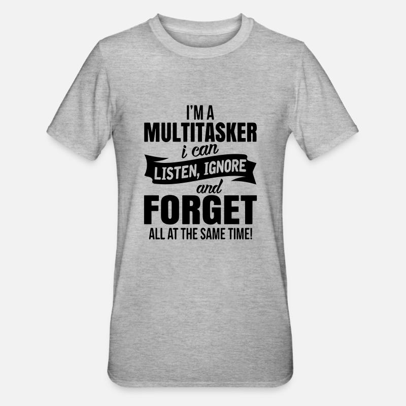 im a multitasker i can listen ignore an forget - Unisex Polycotton T-skjorte - gråmelert