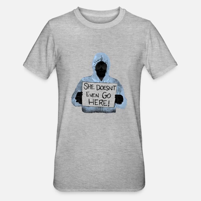 She Doesn't Even Go Here - T-shirt polycoton Unisexe - gris chiné