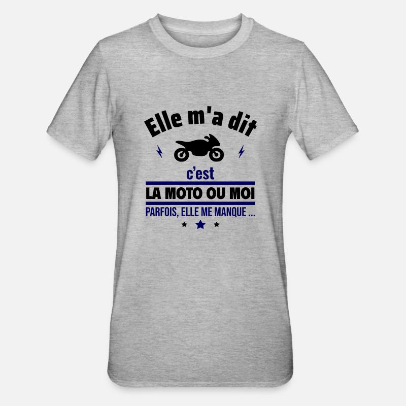 Elle m'a dit c'est la moto ou moi.Motard - T-shirt polycoton Unisexe - gris chiné