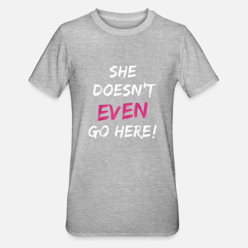 She Doesn't Even Go Here - T-shirt polycoton Unisexe - gris chiné