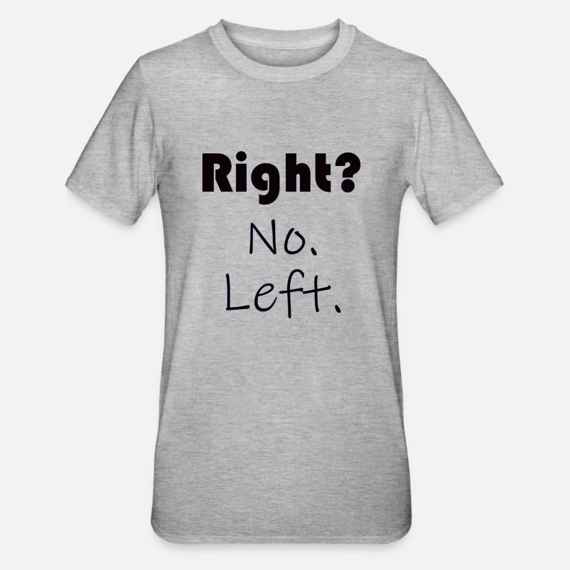 Right? No. Left. - Sprüche - Geschenk - Unisex Polycotton T-Shirt - Grau meliert