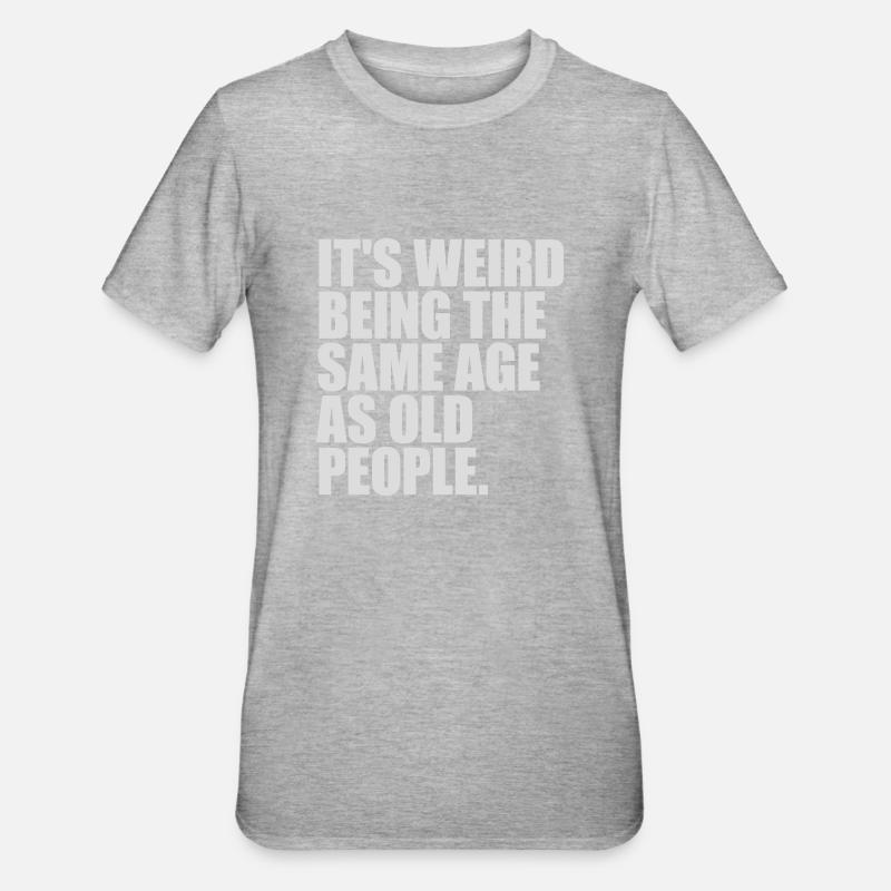 being old people age - Unisex Polycotton T-Shirt - heather grey