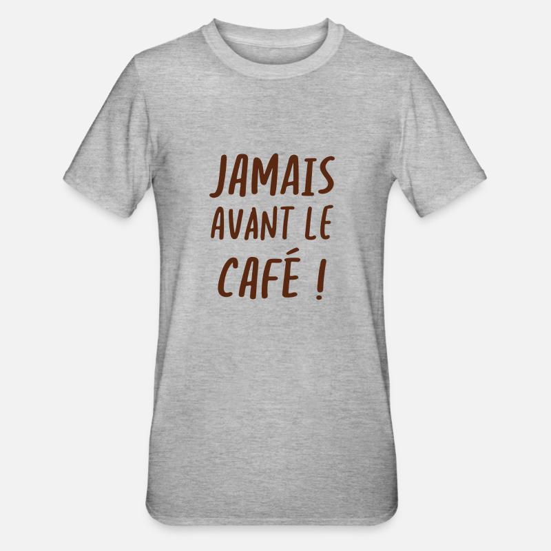Jamais avant le café - T-shirt polycoton Unisexe - gris chiné