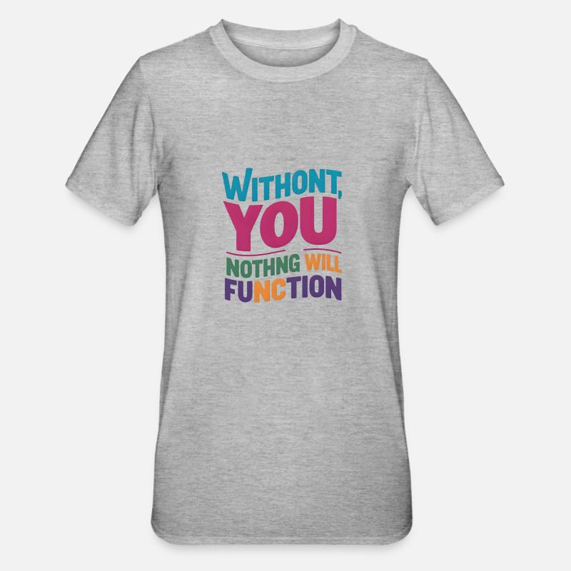 without you nothing will function - Unisex Polycotton T-Shirt - heather grey