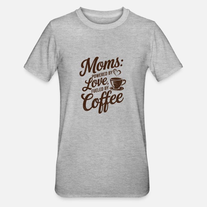 Mamans : alimentées par l’amour, alimentées par le café - T-shirt polycoton Unisexe - gris chiné