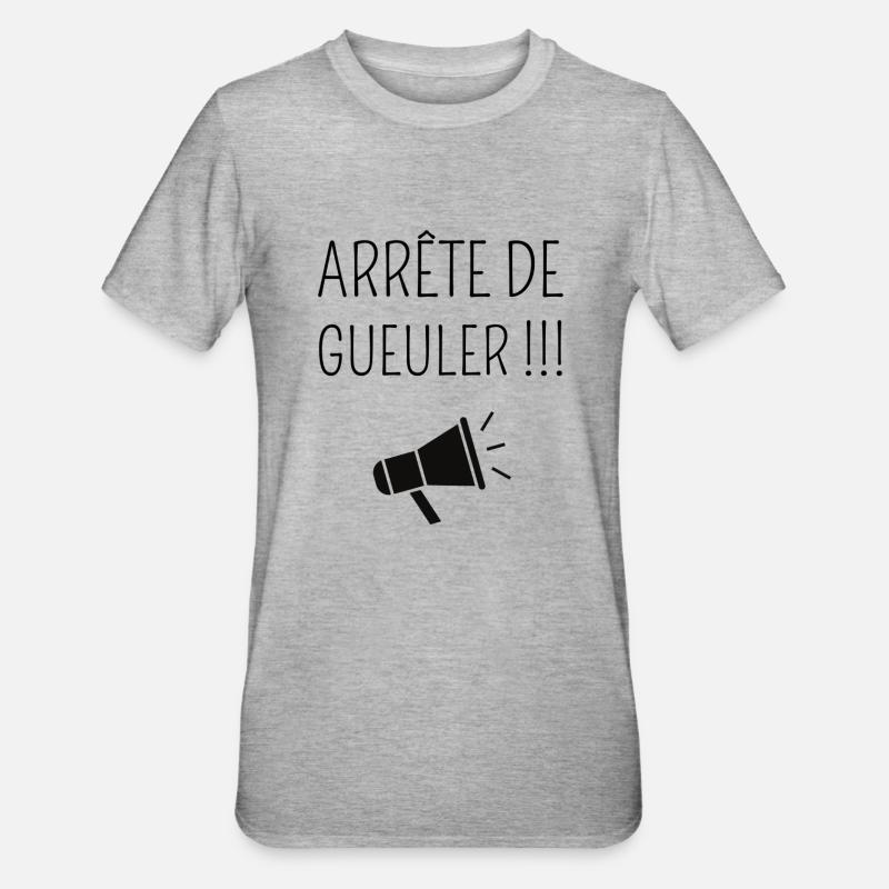 Arrête de Gueuler ! - T-shirt polycoton Unisexe - gris chiné