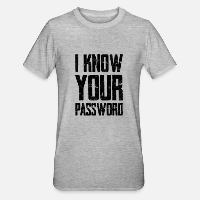 I Know Your Password - T-shirt polycoton Unisexe - gris chiné