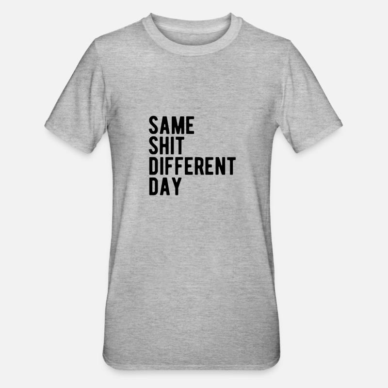 Same Shit - Different Day - T-shirt polycoton Unisexe - gris chiné