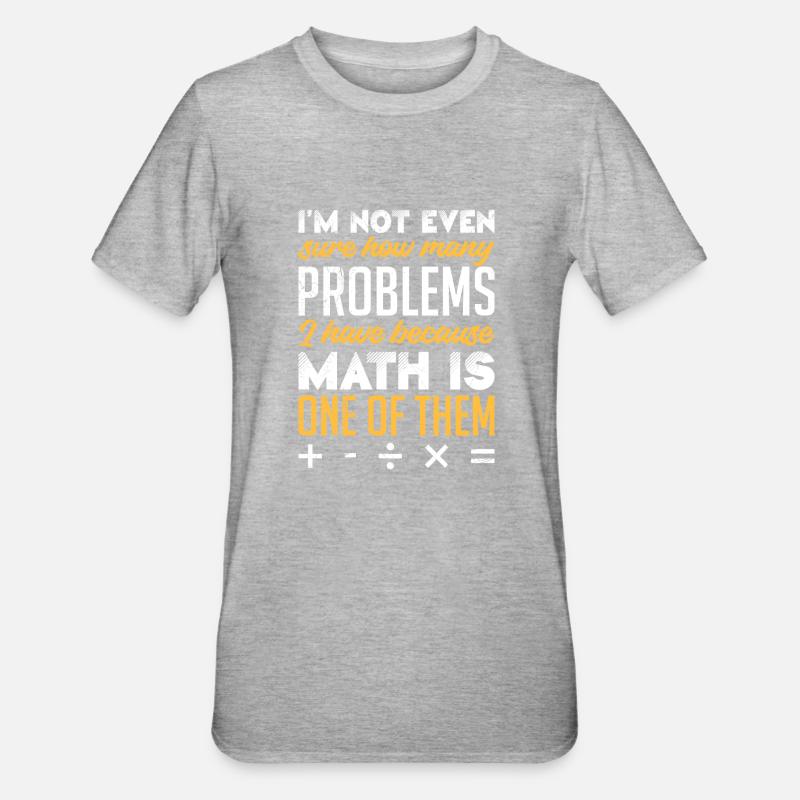 Les mathématiques sont mon problème Math Student - T-shirt polycoton Unisexe - gris chiné