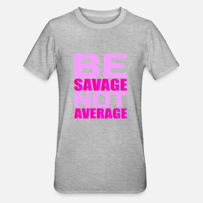 Be Savage Not Average 4 - Unisex Polycotton T-Shirt - Grau meliert