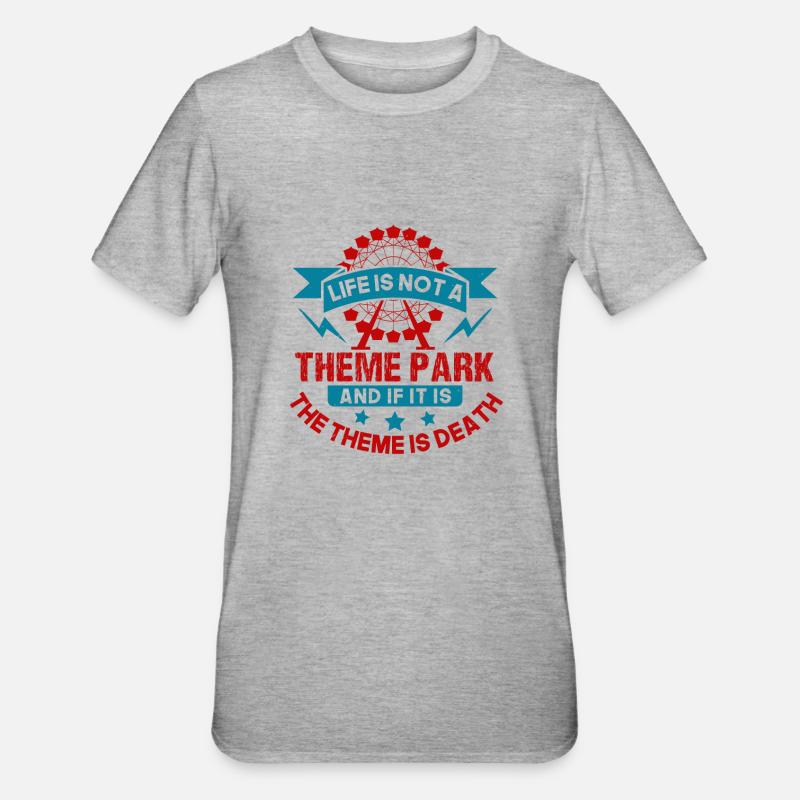 LA VIE N’EST PAS UN PARC À THÈME ET SI C’EST LE THÈME EST - T-shirt polycoton Unisexe - gris chiné