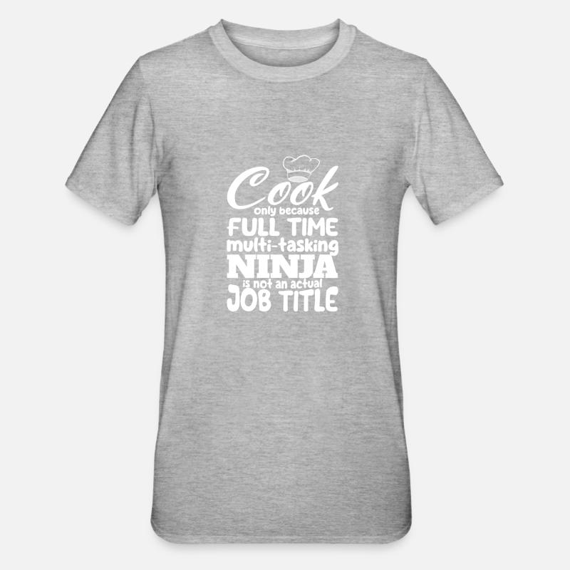Just cooking because full-time multitasking ninja - Unisex Polycotton T-Shirt - heather grey