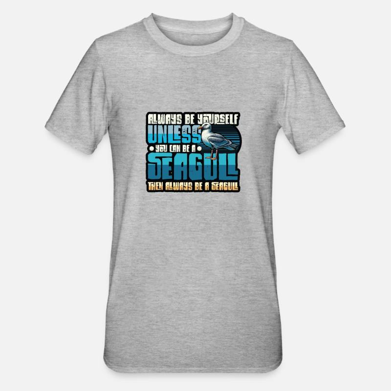 Always Be A Seagull - Funny Seagulls - Unisex Polycotton T-Shirt - heather grey
