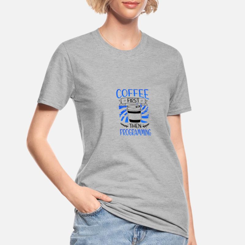 Programmierer Geschenkkaffee zuerst dann Programmierung Unisex Polycotton T-Shirt