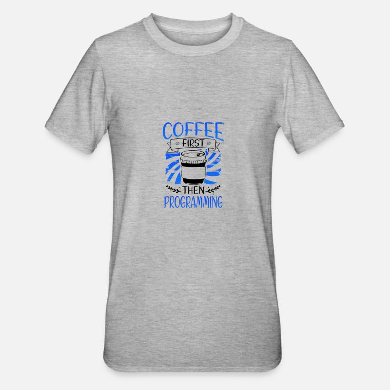 Programmierer Geschenkkaffee zuerst dann Programmierung - Unisex Polycotton T-Shirt - Grau meliert